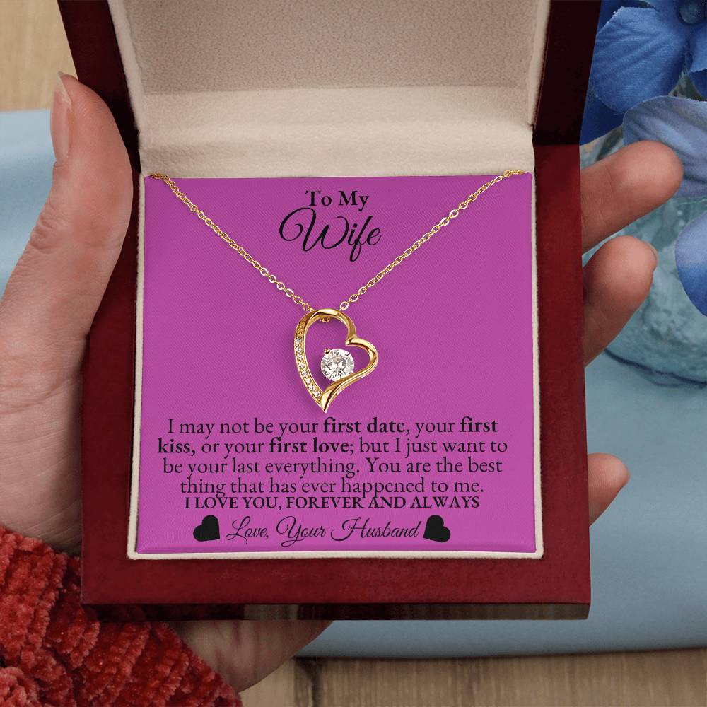 To My Wife - I may not be your first date -  Forever Love Necklace