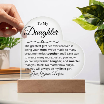 To My Daughter - The greatest gift - Mom -Acrylic Heart Plaque