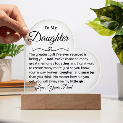 To My Daughter - The greatest gift - Dad - Acrylic Heart Plaque