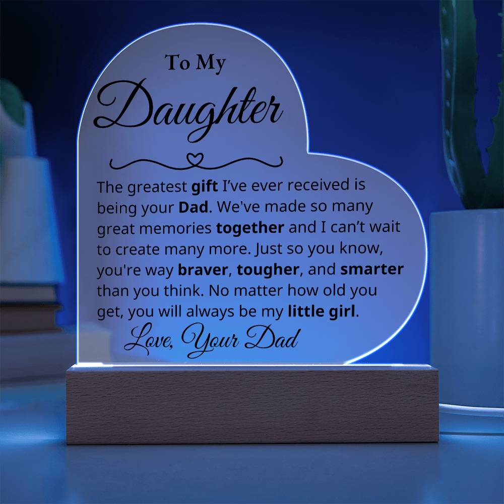 To My Daughter - The greatest gift - Dad - Acrylic Heart Plaque