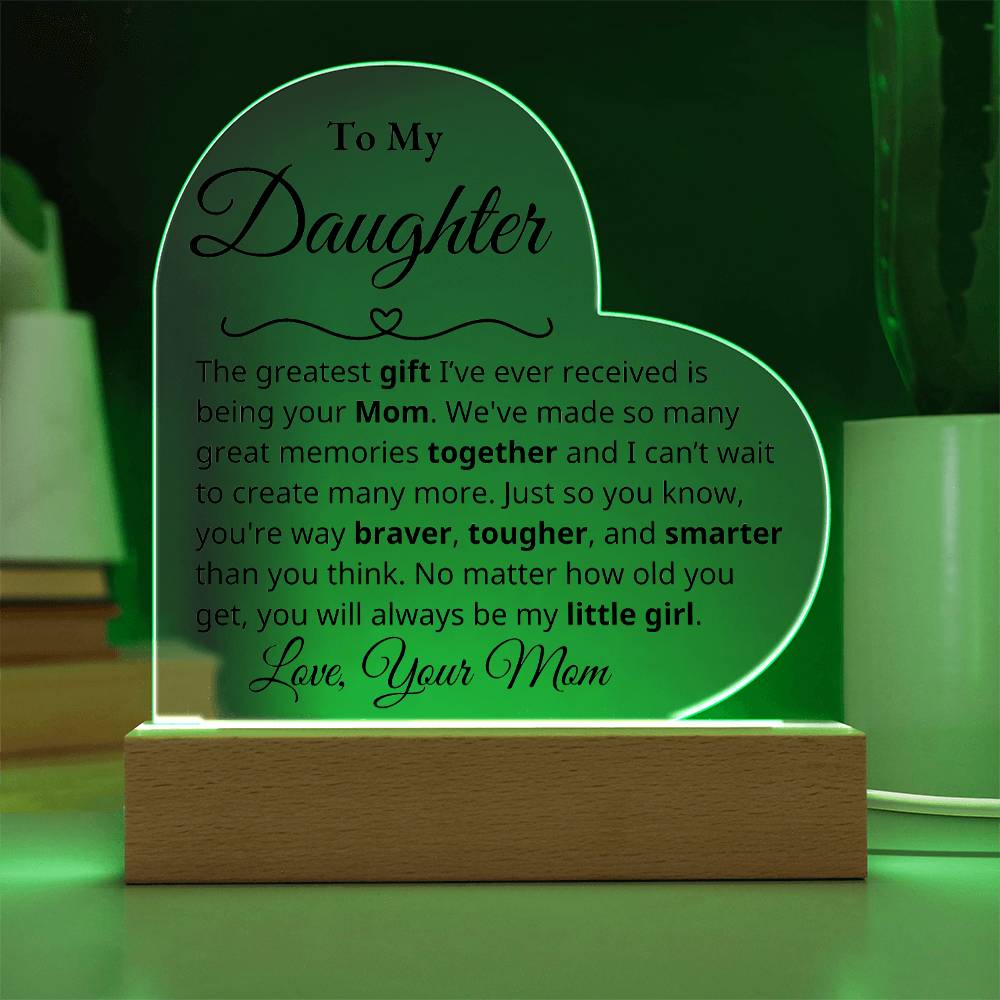 To My Daughter - The greatest gift - Mom -Acrylic Heart Plaque