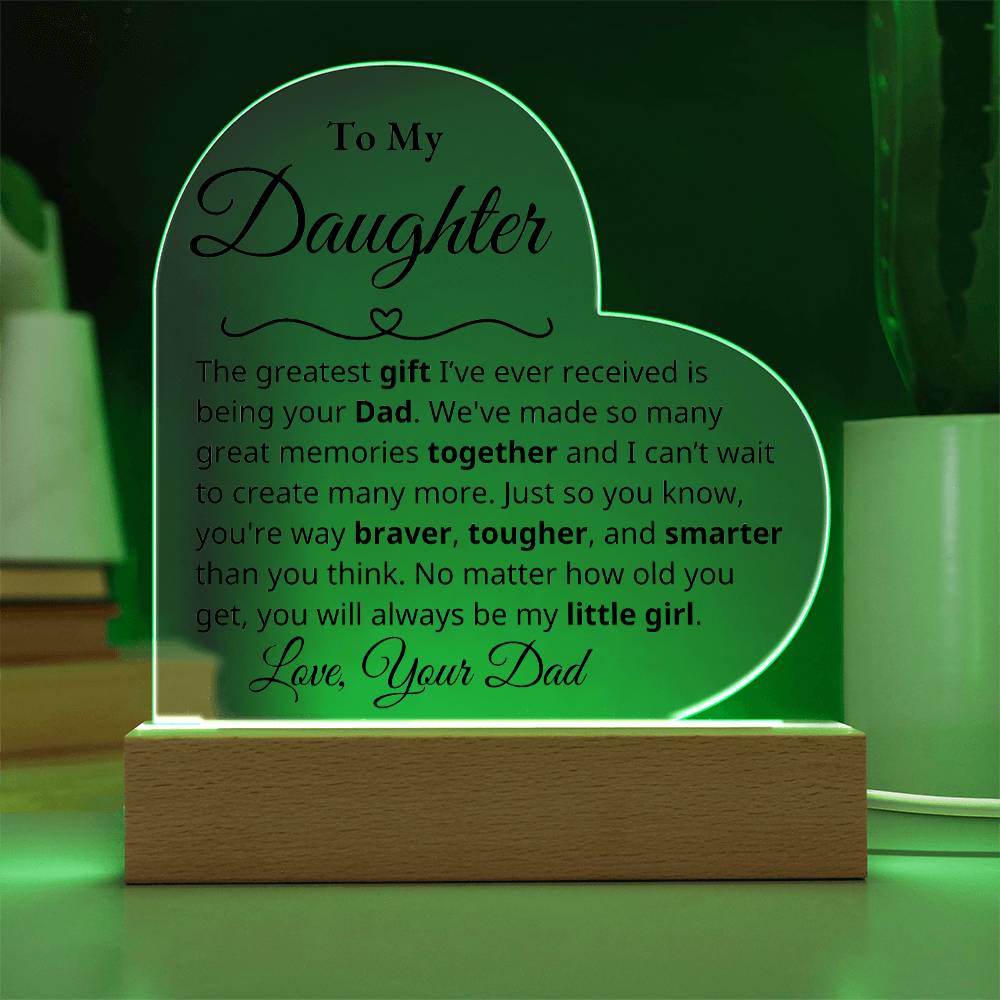 To My Daughter - The greatest gift - Dad - Acrylic Heart Plaque