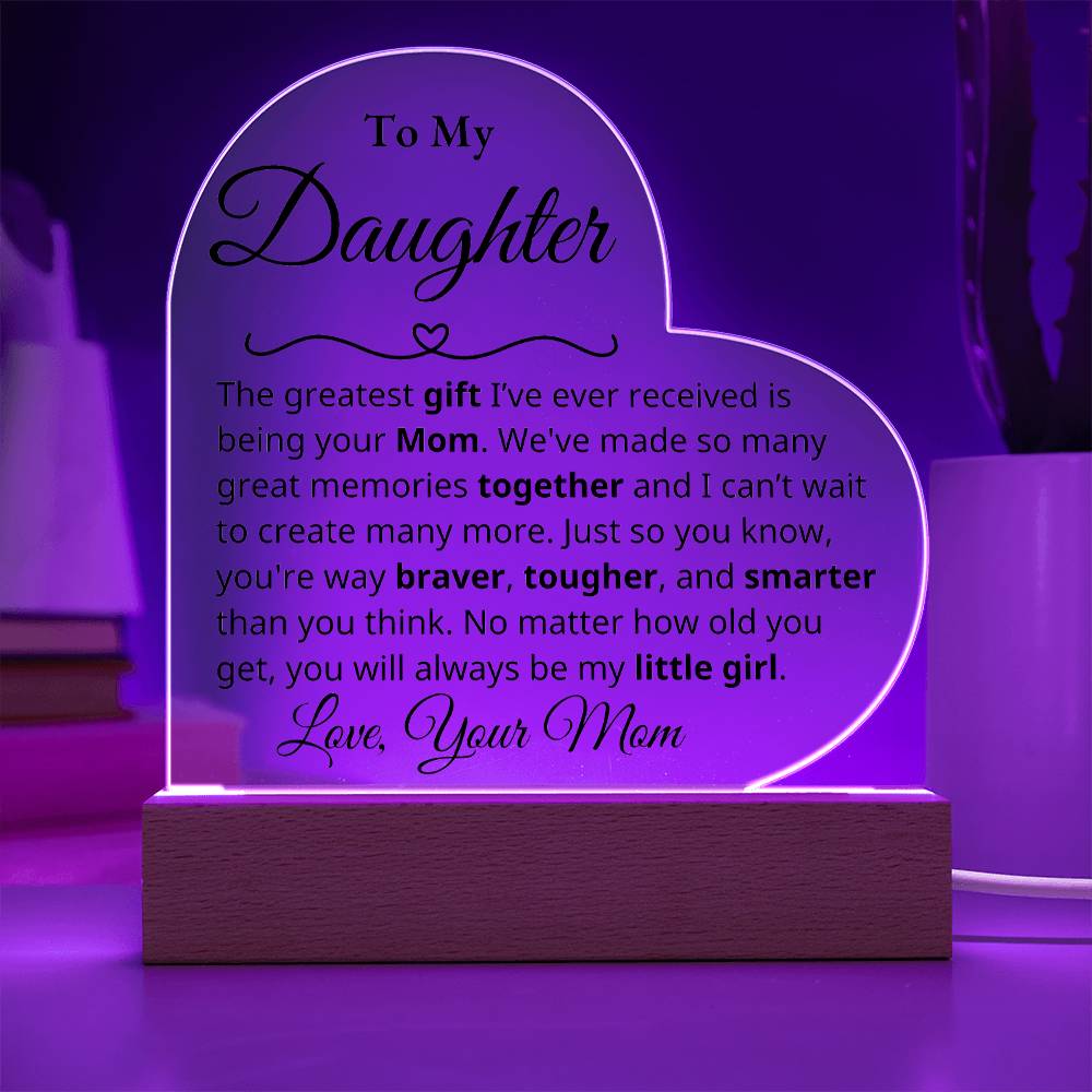 To My Daughter - The greatest gift - Mom -Acrylic Heart Plaque