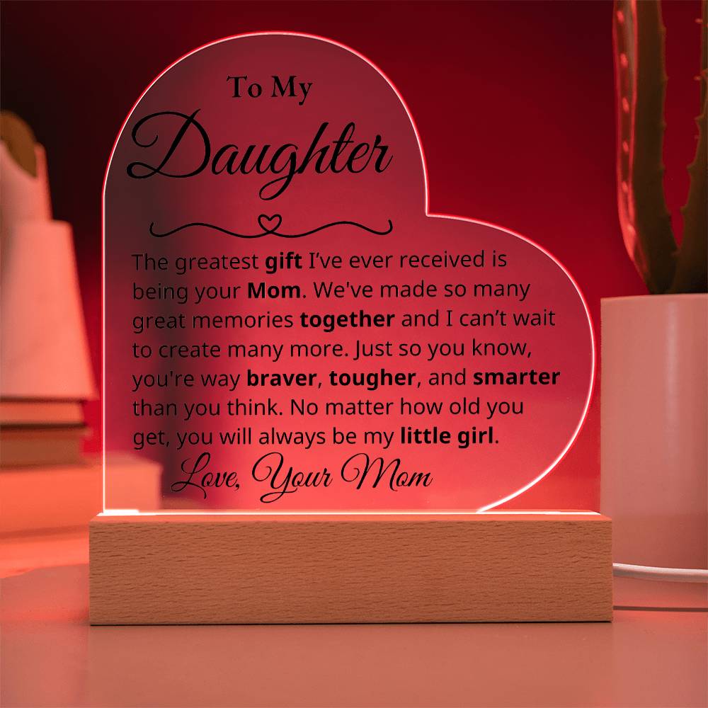 To My Daughter - The greatest gift - Mom -Acrylic Heart Plaque