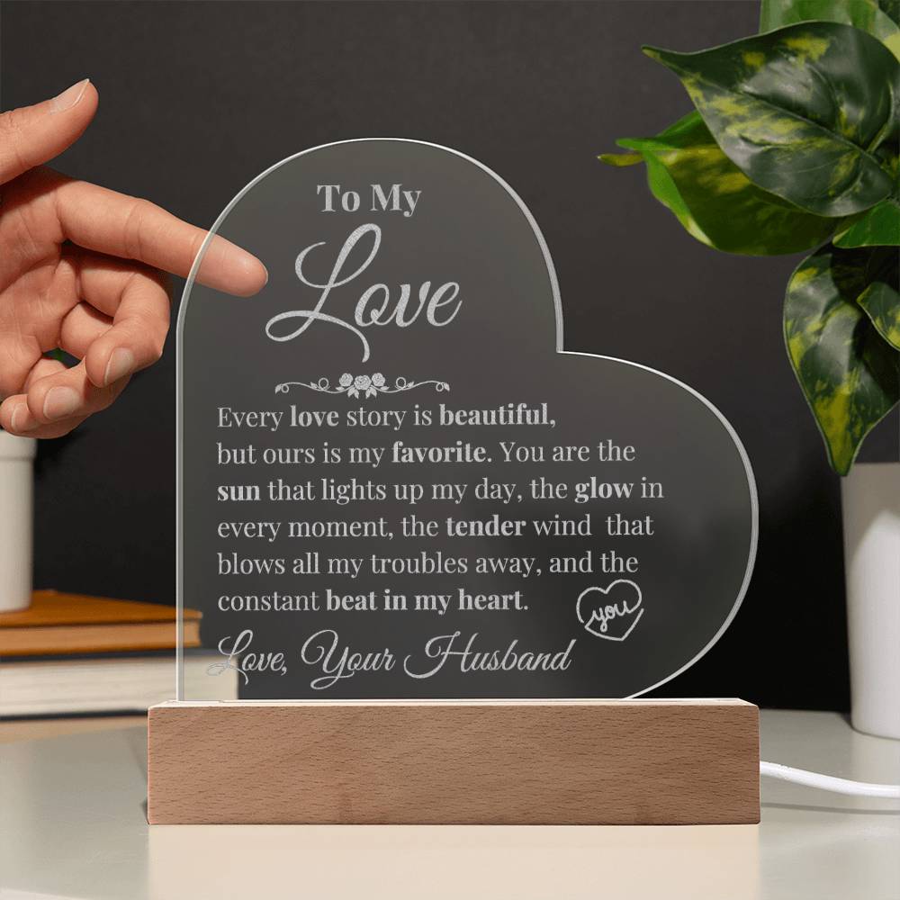 To My Love - Every Love Story is Beautiful - Engraved Acrylic Heart Plaque