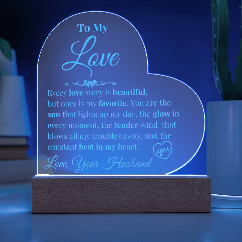 To My Love - Every Love Story is Beautiful - Engraved Acrylic Heart Plaque