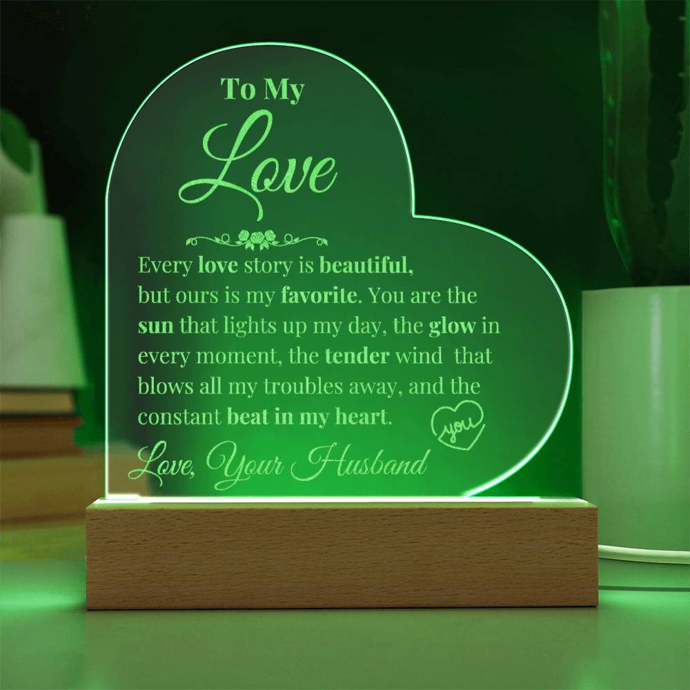 To My Love - Every Love Story is Beautiful - Engraved Acrylic Heart Plaque