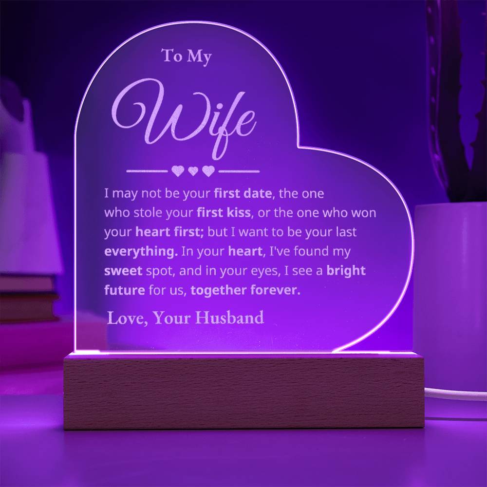 To My Wife - I may not be your first date - Engraved Acrylic Heart Plaque