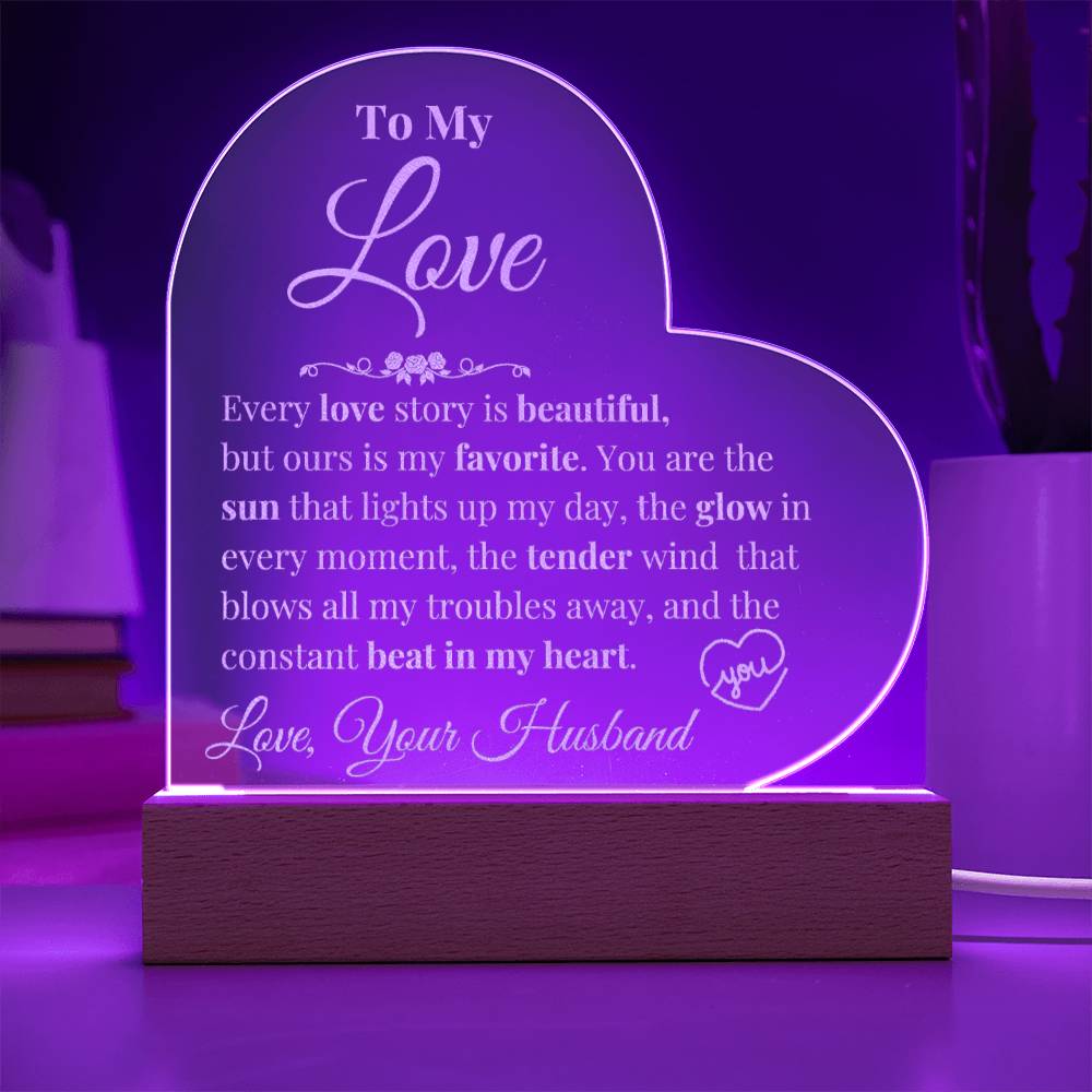 To My Love - Every Love Story is Beautiful - Engraved Acrylic Heart Plaque