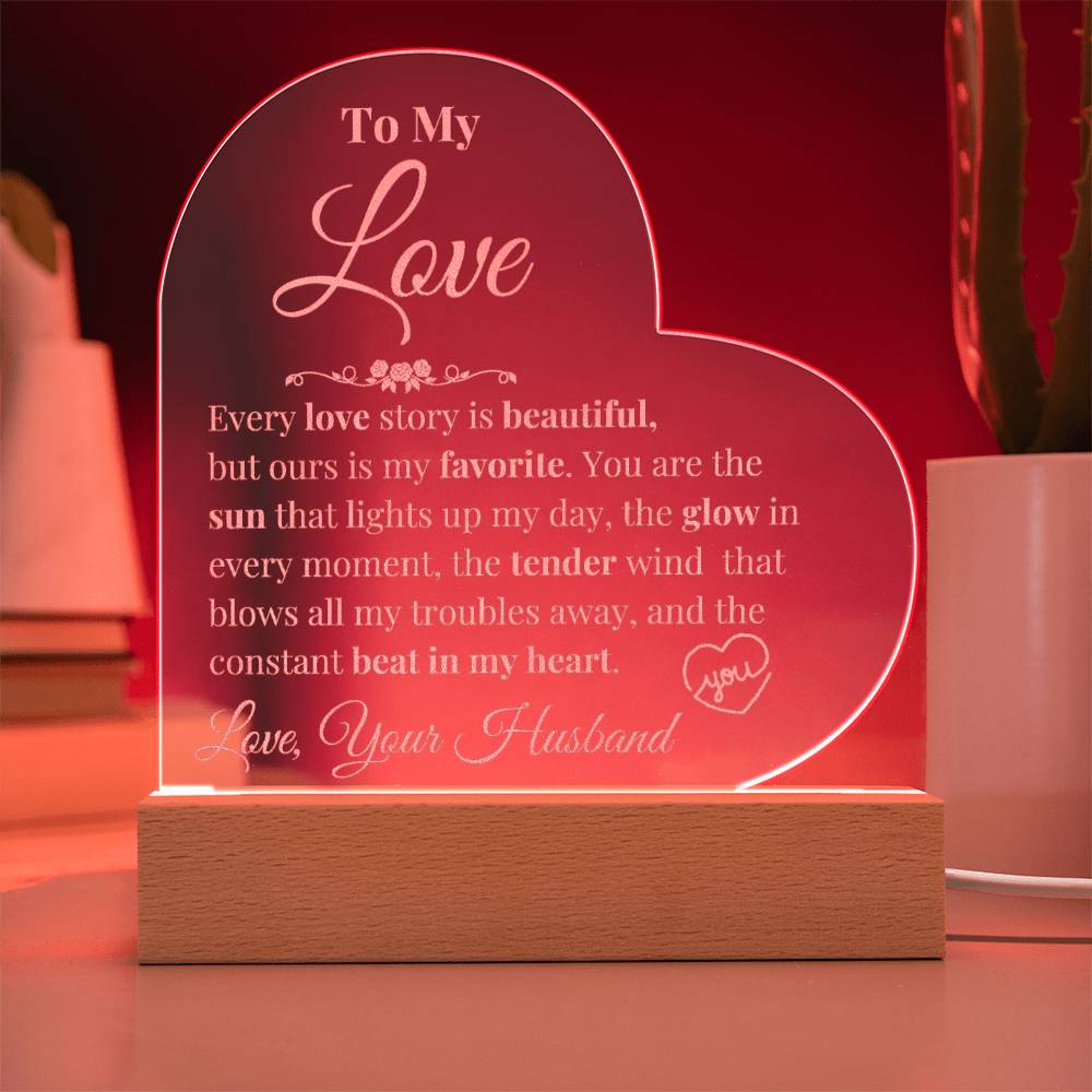 To My Love - Every Love Story is Beautiful - Engraved Acrylic Heart Plaque