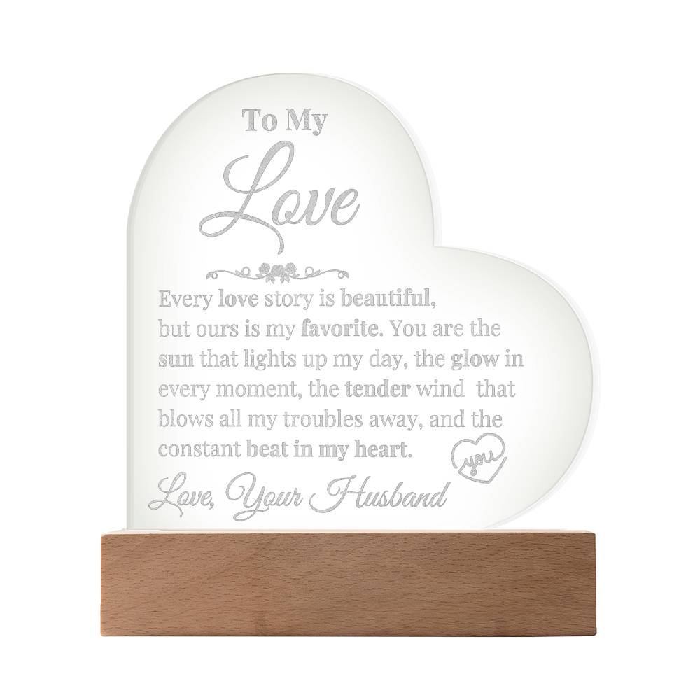 To My Love - Every Love Story is Beautiful - Engraved Acrylic Heart Plaque