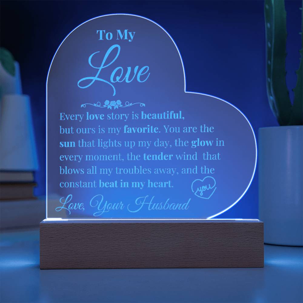 To My Love - Every Love Story is Beautiful - Engraved Acrylic Heart Plaque