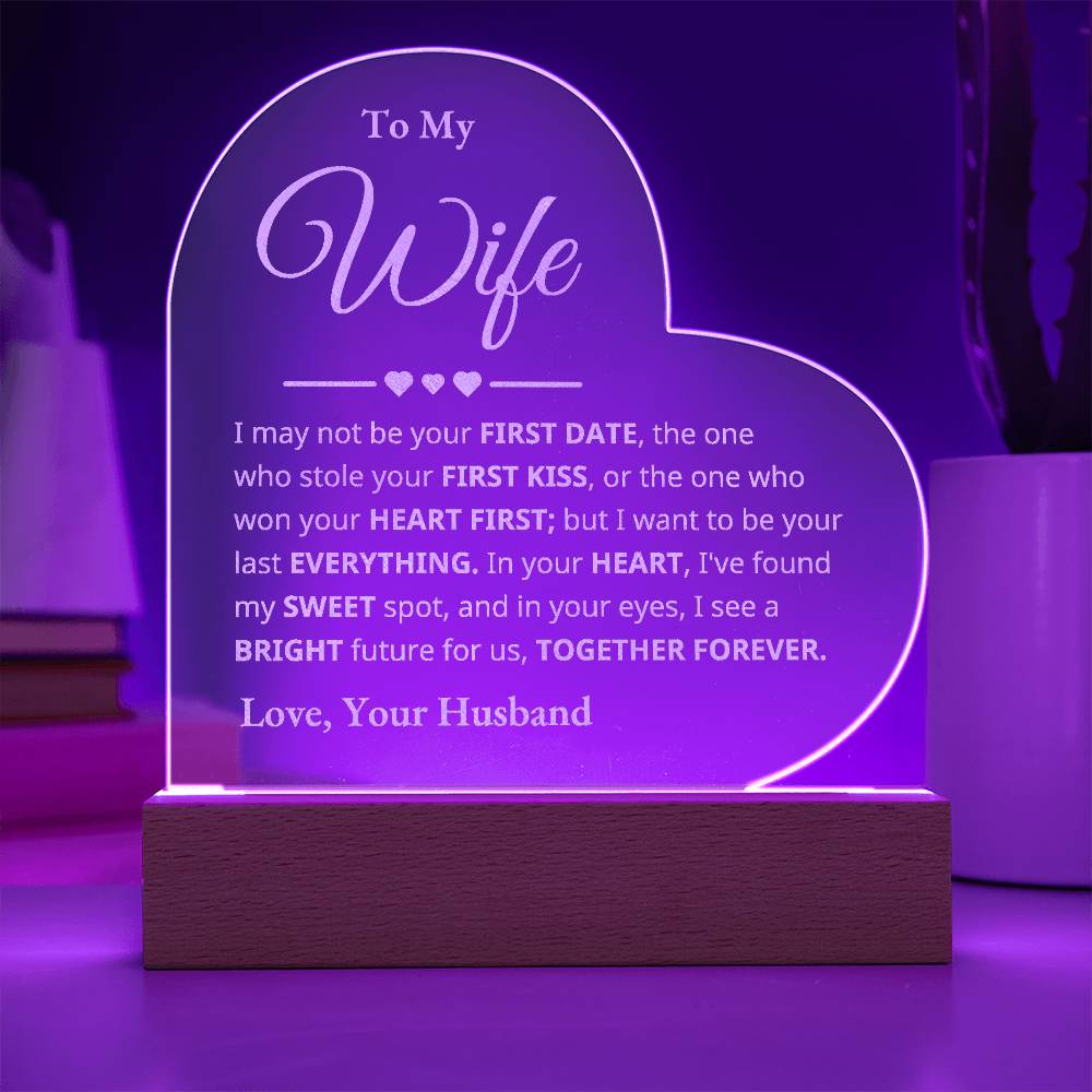 To My Wife - I May Not Be Your First Date - Engraved Acrylic Heart Plaque