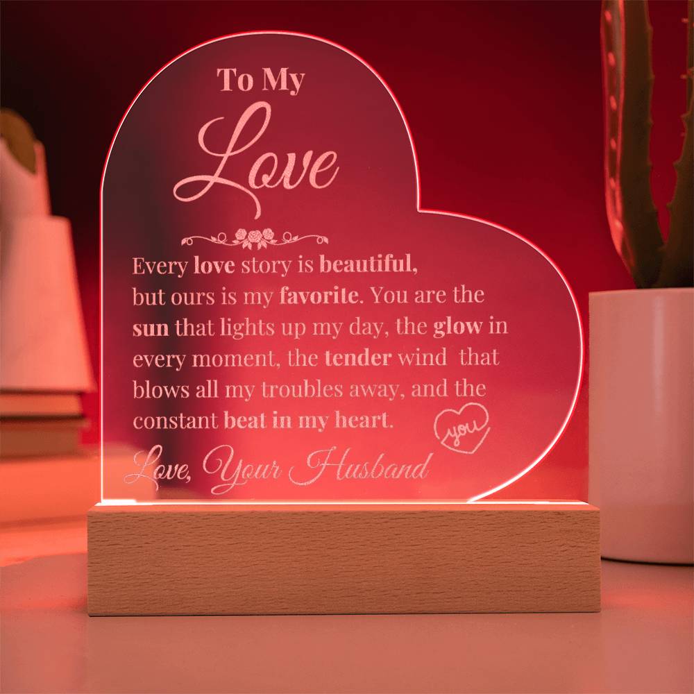 To My Love - Every Love Story is Beautiful - Engraved Acrylic Heart Plaque